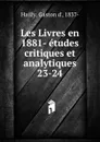 Les Livres en 1881- etudes critiques et analytiques - Gaston d' Hailly