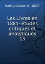 Les Livres en 1881- etudes critiques et analytiques - Gaston d' Hailly