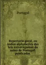 Repertorio geral, ou indice alphabetico das leis extravagantes do reino de Portugal - Portugal