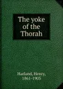 The yoke of the Thorah - Henry Harland