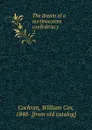 The dream of a northwestern confederacy - William Cox Cochran