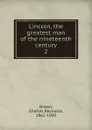 Lincoln, the greatest man of the nineteenth century - Charles Reynolds Brown