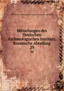 Mitteilungen des Deutschen Archaeologischen Instituts, Roemische Abteilung - Deutsches Archäologisches Institut. Römische Abteilung