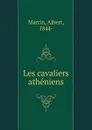 Les cavaliers atheniens - Albert Martin