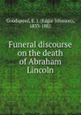Funeral discourse on the death of Abraham Lincoln - Edgar Johnson Goodspeed