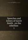 Speeches and letters of Gerrit Smith on the rebellion - Gerrit Smith