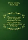 The nests and eggs of non-indigenous British birds or such species that do not breed within the British Archipelago - Charles Dixon