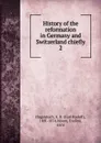 History of the reformation in Germany and Switzerland chiefly - Karl Rudolf Hagenbach