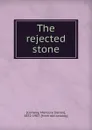 The rejected stone - Conway Moncure Daniel