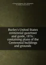 Burley.s United States centennial gazetteer and guide, 1876 - Charles Holland Kidder