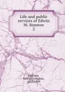 Life and public services of Edwin M. Stanton - George Congdon Gorham