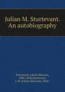 Julian M. Sturtevant. An autobiography - Julian Monson Sturtevant