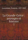 La Grande-Grece - François Lenormant