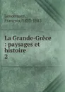 La Grande-Grece - François Lenormant