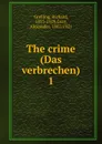 The crime (Das verbrechen) - Richard Grelling