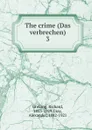 The crime (Das verbrechen) - Richard Grelling