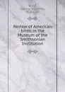 Review of American birds, in the Museum of the Smithsonian Institution - Spencer Fullerton Baird