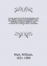 A treatise upon some of the general principles of the law - William Wait