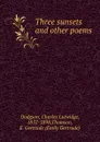 Three sunsets. And other poems - Charles Lutwidge Dodgson