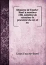 Response de Fauche-Borel a monsieur riffe, substitut de monsieur le procureur du roi - Louis Fauche-Borel