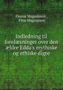 Indledning til forelaesninger over den aeldre Edda.s mythiske og ethiske digte - Finnur Magnússon