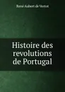Histoire des revolutions de Portugal - René Aubert de Vertot