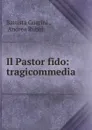 Il Pastor fido - Battista Guarini