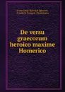 De versu graecorum heroico maxime Homerico - Franz Ernst Heinrich Spitzner