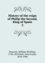 History of the reign of Philip the Second, King of Spain - William H. Prescott