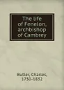 The life of Fenelon, archbishop of Cambrey - Charles Butler