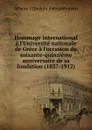 Hommage international a l.Universite nationale de Grece a l.occasion du soixante-quinzieme anniversaire de sa fondation (1837-1912) - Athens. Ethnikon Panepistemion