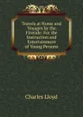 Travels at Home and Voyages by the Fireside - Charles Lloyd