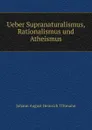 Ueber Supranaturalismus, Rationalismus und Atheismus - Johann August Heinrich Tittmann