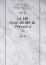 Le sei commedie di Terenzio - Antonio Cesari Terence