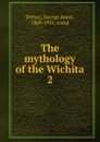The mythology of the Wichita - Dorsey George Amos