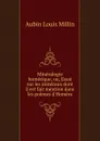 Mineralogie homerique, ou, Essai sur les mineraux dont il est fait mention dans les poemes d.Homere - Aubin Louis Millin