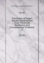 The Origin of Pagan Idolatry Ascertained from Historical Testimony and Circumstantial Evidence - Faber George Stanley