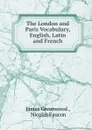 The London and Paris Vocabulary, English, Latin and French - James Greenwood