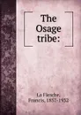The Osage tribe - Francis La Flesche