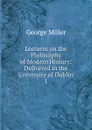 Lectures on the Philosophy of Modern History - George Miller