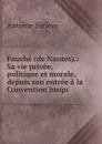 Fouche (de Nantes). - Antoine Sérieys