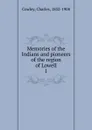 Memories of the Indians and pioneers of the region of Lowell - Charles Cowley