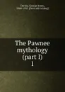 The Pawnee mythology (part I) - Dorsey George Amos