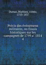 Precis des evenemens militaires, ou Essais historiques sur les campagnes de 1799 a 1814 - Mathieu Dumas