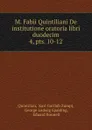 M. Fabii Quintiliani De institutione oratoria libri duodecim - Karl Gottlob Zumpt Quintilian