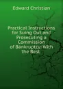 Practical Instructions for Suing Out and Prosecuting a Commission of Bankruptcy - Edward Christian