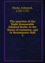 The speeches of the Right Honourable Edmund Burke, in the House of commons, and in Westminster-Hall - Burke Edmund