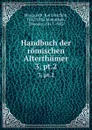 Handbuch der romischen Alterthumer - Karl Joachim Marquardt