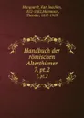 Handbuch der romischen Alterthumer - Karl Joachim Marquardt