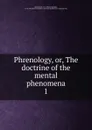 Phrenology. Or, The doctrine of the mental phenomena - Johann Gaspar Spurzheim